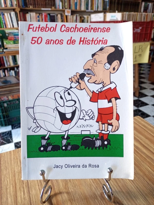 Futebol Cachoeirense: 50 anos de História - Autografado